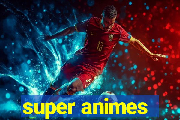 super animes